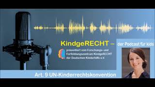 Podcast KindgeRECHT für kids: Art. 9 UN-KRK