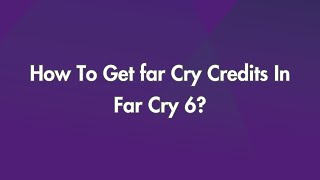 How To Get far Cry Credits In Far Cry 6?