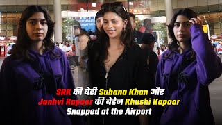 SRK's Daughter Suhana Khan & Janhvi Kapoor's Sister Khushi Kapoor Spotted at the Airport