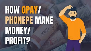 how phonepe gpay make money