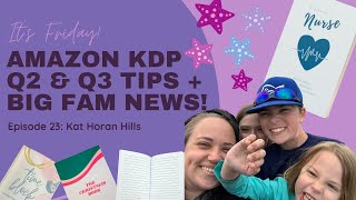 EP23: Amazon KDP Q2 & Q3 Tips + Big Family Update!