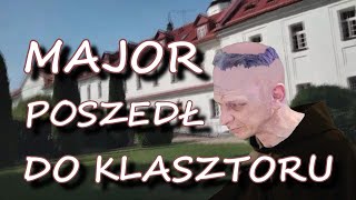 MAJOR POSZEDŁ DO KLASZTORU 😇 ⛪