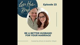 23:  Be a Better Husband for Your Marriage