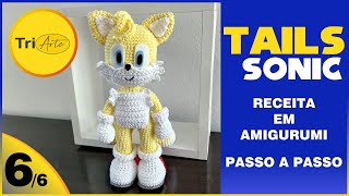 RECEITA DE AMIGURUMI DO TAILS DO SONIC! VOCÊ NÃO VAI ACREDITAR NO RESULTADO FINAL! |  PARTE 6/6  |