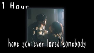 have you ever loved somebody so much [ 1 HOUR ]