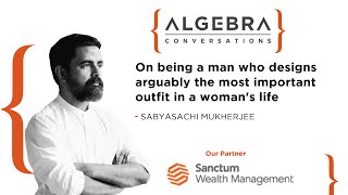 Sabyasachi on being a man who designs arguably the most important outfit in a woman's life