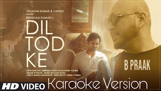 B Praak: Dil Tod Ke (Karaoke  Version)Rochak Kohli , Manoj M |Abhishek S, Kaashish V | Bhushan Kumar