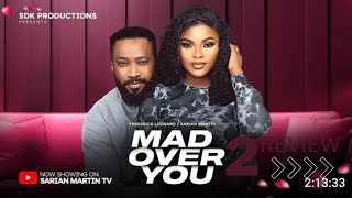 MAD OVER YOU 2 REVIEW (LATEST NOLLYWOOD MOVIE REVIEW STARRING SARIAN MARTIN, FREDERICK LEONARD)