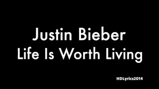 Justin Bieber - Life Is Worth Living (Lyrics)