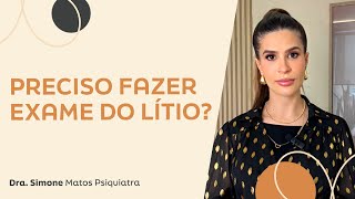 PRECISO FAZER EXAME DO LÍTIO | Dra. Simone Matos | Psiquiatra