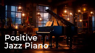 Positive Jazz - Smooth Jazz Piano Music & Relaxing Jazz BGM For Better Mood