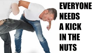 You Need a Kick in the Nuts