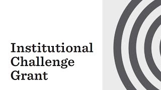 Webinar: the Institutional Challenge Grant, Part 1 - Introducing the Program