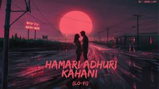 Hamari Adhuri Kahani-Arijit Singh (Lo-fi) | Music LoFi