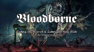 Bloodborne OST - Ludwig, the Accursed & the Holy Blade (clean)