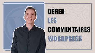 Gérer les commentaires WordPress sans stress