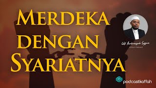 MERDEKA DENGAN SYARIATNYA | PODCAST KAFFAH