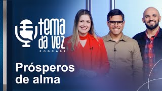 Prósperos de Alma | Podcast Tema da Vez