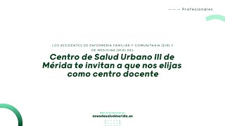 Los Residentes del Urbano III de Mérida te invitan a que nos elijas como centro docente | ASM