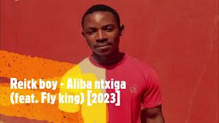 Reick boy - Aliba ntxiga (feat. Fly king) [2023]