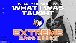 EXTREME BASS BOOST WHAT I WAS TAUGHT - YOUNGBOY NEVER BROKE AGAIN