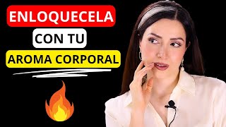 🔥 El OLOR CORPORAL y la SEDUCCIÓN...🔥