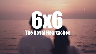 The Royal Heartaches - 6x6 |Lyrics|