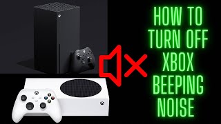 How To Turn Off Xbox Beeping Noise: Works For Xbox Series S/X & Xbox One