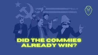 Did the Commies Already Win? (Ep. 555)