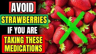 🚫 AVOID STRAWBERRY IF You Are On THESE Medications | Wikiaware