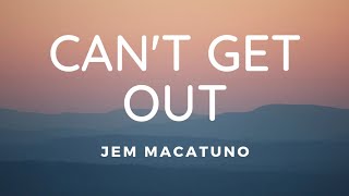 Can't Get Out - Jem Macatuno (Lyric Video)