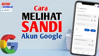 Cara Melihat Sandi Akun Google | Sandi Akun Gmail