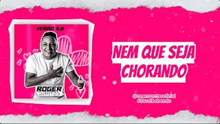 Roger Santos - Nem que seja chorando