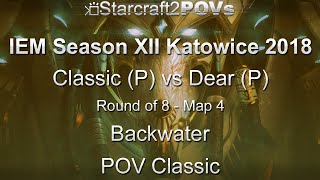 SC2 LotV - IEM XII Katowice 2018 - Classic vs Dear - Ro8 - Map 4 - Backwater - Classic