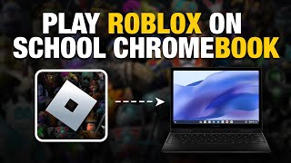 How To Play Roblox On School Chromebook 2023 - Full Guide