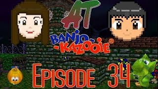 AT: Banjo-Kazooie Episode 34