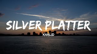 Khalid - Silver Platter (Lyrics)