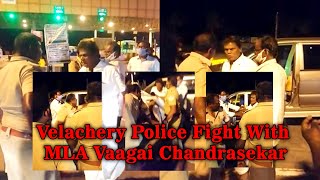 Velachchery Police Fight With MP - வேளச்சேரி