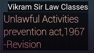 Unlawful Activities prevention act,1967-Revision