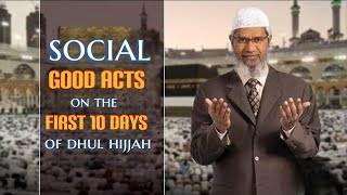 Social Good Acts on the First 10 Days of Dhul Hijjah - Dr Zakir Naik