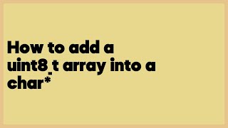 How to add a uint8_t array into a char*  (1 answer)