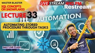 LECTURE 33 | AUTOMATING STORED PROCEDURE THROUGH TASKS | SQL | 10PM | LIVE | DATA ANALYTICS |