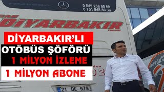 DİYARBAKIR’LI OTÖBÜS ŞÖFÖRÜ 1MİLYON İZLENDİ