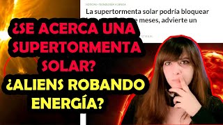 ¿SE ACERCA UNA SUPERTORMENTA SOLAR? ¿ALIENS NOS R0BAN LA ENERGÍA? - NoTanLejos