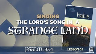 Singing the Lord's Song in a STRANGE LAND | Sabbath School | Lesson 5 | Q1 2024