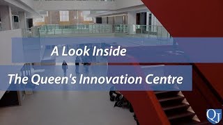 A look into the Queen's Innovation Centre