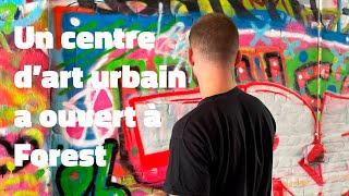 Un centre d’art urbain a ouvert à Forest