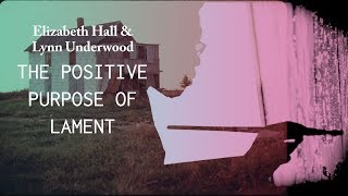 How Lament Helps - Lynn Underwood & Elizabeth Hall