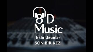 Ekin Uzunlar - Son Bir Kez (8D Versiyon)