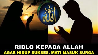 RIDLO KEPADA ALLAH AGAR TAUBATAN NASUHA,HIDUP SUKSES,  HUSNUL KHOTIMAH, MASUK SURGA SEKELUARGA